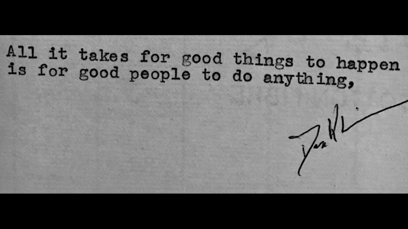 All it takes for good things to happen is for good people to do anything